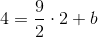 4=\frac{9}{2}\cdot 2+b