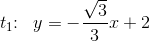 t_1\! \! :\; \; y=-\frac{\sqrt{3}}{3}x+2