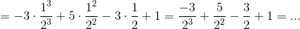 =-3\cdot \frac{1^3}{2^3} \right+5 \cdot \frac{1^2}{2^2}-3 \cdot \frac{1}{2}+1= \frac{-3}{2^3} \right+ \frac{5}{2^2}-\frac{3}{2}+1=...