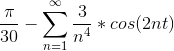 \frac{\pi}{30}- \sum_{n=1}^{\infty}\frac{3}{n^4}*cos(2nt)
