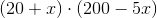 \left ( 20+x \right )\cdot \left ( 200-5x \right )