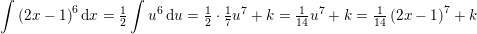 \small \int \left ( 2x-1 \right )^6\mathrm{d}x=\tfrac{1}{2}\int u^6\, \mathrm{d}u=\tfrac{1}{2}\cdot \tfrac{1}{7}u^7+k=\tfrac{1}{14}u^7+k=\tfrac{1}{14}\left ( 2x-1 \right )^7+k