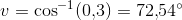 v=\cos^{-1}(0{,}3)=72{,}54^\circ