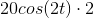 20cos(2t)\cdot 2