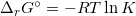 \small \Delta_r G^\circ = -R T \ln K