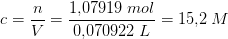 c=\frac{n}{V}=\frac{1{,}07919\; mol}{0{,}070922\; L}=15{,}2\; M