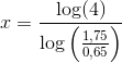 x=\frac{\log(4)}{\log\left ( \frac{1{,}75}{0{,}65} \right )}