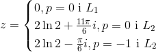 z = \begin{cases} 0, p=0 \text{ i } L_1 \\ 2 \ln{2}+\frac{11\pi}{6}i, p=0 \text{ i } L_2 \\ 2 \ln{2}-\frac{\pi}{6}i, p=-1 \text{ i } L_2 \end{cases}