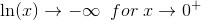 \ln(x) \to -\infty \; \; for \; x \to 0^+