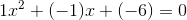 1x^2+(-1)x+(-6)=0