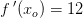 f{\, }'(x_o)=12