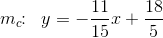m_c\! \! :\; \; y=-\frac{11}{15}x+\frac{18}{5}