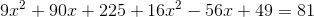 9x^2+90x+225+16x^2-56x+49=81
