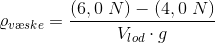 \varrho _{v\ae ske}=\frac{(6,0\; N)-(4,0\; N)}{V_{lod}\cdot g}