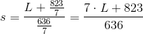 s=\frac{L+\frac{823}{7}}{\frac{636}{7}}=\frac{7\cdot L+823}{636}