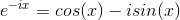 e^{-ix}=cos(x) - i sin(x)