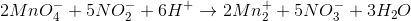 2MnO_{4}^{^{-}} + 5NO_{2}^{-} + 6H^{+}\rightarrow 2Mn_{2}^{^{+}} + 5NO_{3}^{-} + 3H_{2}O