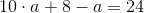 10\cdot a+ 8-a=24