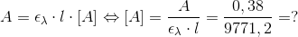 A =\epsilon_\lambda \cdot l\cdot [A]\Leftrightarrow [A]=\frac{A}{\epsilon_\lambda \cdot l}=\frac{0,38}{9771,2}=?
