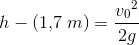 h-(1{,}7\; m)=\frac{{v_0}^2}{2g}