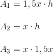 \\ A_1 = 1,5x\cdot h \\ \\ A_2 = x\cdot h \\ \\ A_3 = x\cdot 1,5x