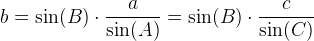 b=\sin(B)\cdot \frac{a}{\sin(A)}=\sin(B)\cdot \frac{c}{\sin(C)}