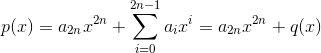 p(x)=a_{2n}x^{2n}+\sum_{i=0}^{2n-1}a_{i}x^i=a_{2n}x^{2n}+q(x)