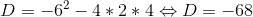 D= -6^2-4*2*4\Leftrightarrow D=-68