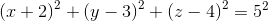 \left (x+2 \right )^2+\left (y-3 \right )^2+\left (z-4 \right )^2=5^2