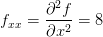 f_{xx}=\frac{\partial^2 f}{\partial x^2}=8