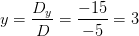 y=\frac{D_y}{D}=\frac{-15}{-5}=3