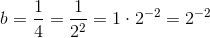 b=\frac{1}{4}=\frac{1}{2^2}=1\cdot 2^{-2}=2^{-2}