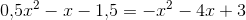 0{,}5x^2-x-1{,}5=-x^2-4x+3