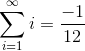 \sum_{i=1}^{\infty }i=\frac{-1}{12}