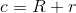 c= R+r