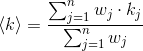 \left \langle k \right \rangle=\frac{\sum_{j=1}^{n}w_{j}\cdot k_{j}}{\sum_{j=1}^{n}w_{j}}