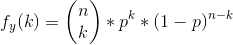 f_{y}(k) = \begin{pmatrix} n\\k \end{pmatrix}*p^k*{(1-p)^{n-k}}
