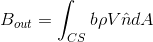B_{out} = \int_{CS} b \rho V \hat{n}dA