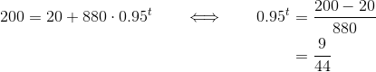 \begin{align*} 200 = 20 + 880\cdot0.95^t \qquad\Longleftrightarrow\qquad 0.95^t &= \frac{200-20}{880} \\ &=\frac{9}{44} \end{align*}