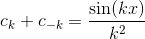 c_k+ c_{-k} = \frac{\sin(kx)}{k^2}