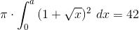 \pi\cdot\int_0^a{(1+\sqrt{x})^2} ~dx = 42