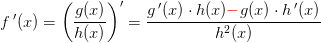 f{\, }'(x)=\left (\frac{g(x)}{h(x)} \right ){}'=\frac{g{\, }'(x)\cdot h(x)\mathbf{\color{Red} -}g(x)\cdot h{\, }'(x)}{h^2(x)}