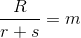 \frac{R}{r+s}=m