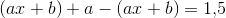 \left (ax+b \right )+a- (ax+b)=1{,}5