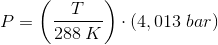P=\left (\frac{T}{288\; K} \right )\cdot \left ( 4,013\; bar \right )