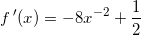 \small \small f\, {}'(x)=-8x^{-2}+\frac{1}{2}