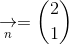 \underset{n}{\rightarrow}=\binom{2}{1}