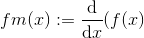 fm(x):=\frac{\mathrm{d} }{\mathrm{d} x}(f(x)