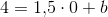 4=1{,}5\cdot 0+b