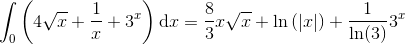 \int _0\left ( 4\sqrt{x} +\frac{1}{x}+3^x\right )\textup{d}x= \frac{8}{3}x\sqrt{x}+\ln\left ( \left | x \right | \right )+\frac{1}{\ln(3)}3^x
